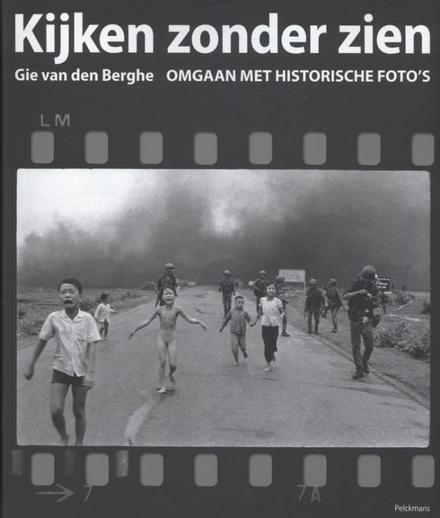Cover van boek Kijken zonder zien. Omgaan met historische foto's