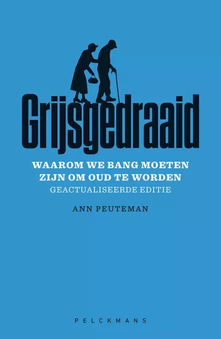 Cover van boek Grijsgedraaid - Waarom we bang moeten zijn om oud te worden