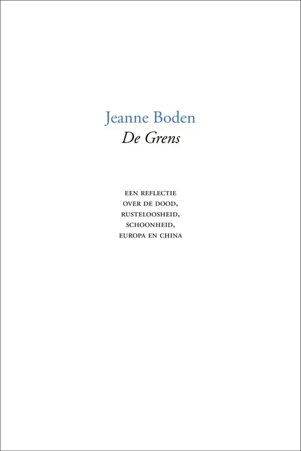 Cover van boek De Grens. Een reflectie over de dood, rusteloosheid, schoonheid, Europa en China