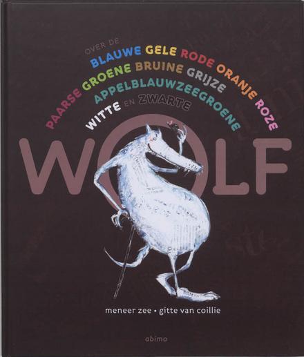 Cover van boek Over de blauwe gele rode oranje roze paarse groene bruine grijze appelblauwzeegroene witte en zwarte wolf