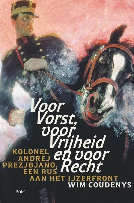 Cover van boek Voor vorst, voor vrijheid en voor recht. Kolonel Andrej Prezjbjano, een Rus aan het IJzerfront