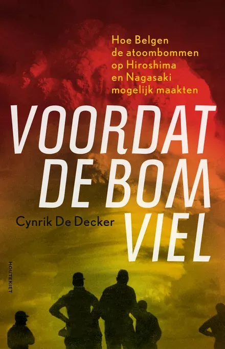 Cover van boek Voordat de bom viel: Hoe Belgen de atoombommen op Hiroshima en Nagasaki mogelijk maakten