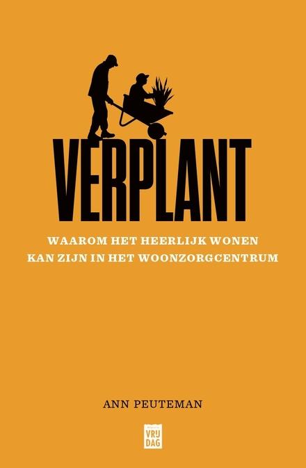 Cover van boek Verplant - Waarom het heerlijk wonen kan zijn in het woonzorgcentrum