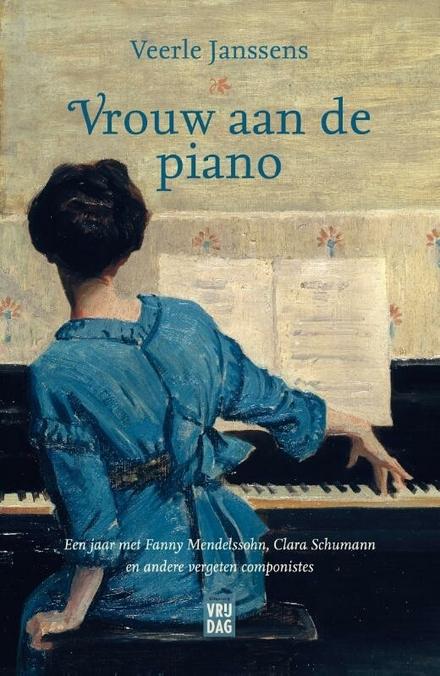 Cover van boek Vrouw aan de piano - Een jaar met Fanny Mendelssohn, Clara Schumann en andere vergeten componistes